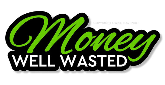 x2 Money Well Wasted 4.5” Sticker